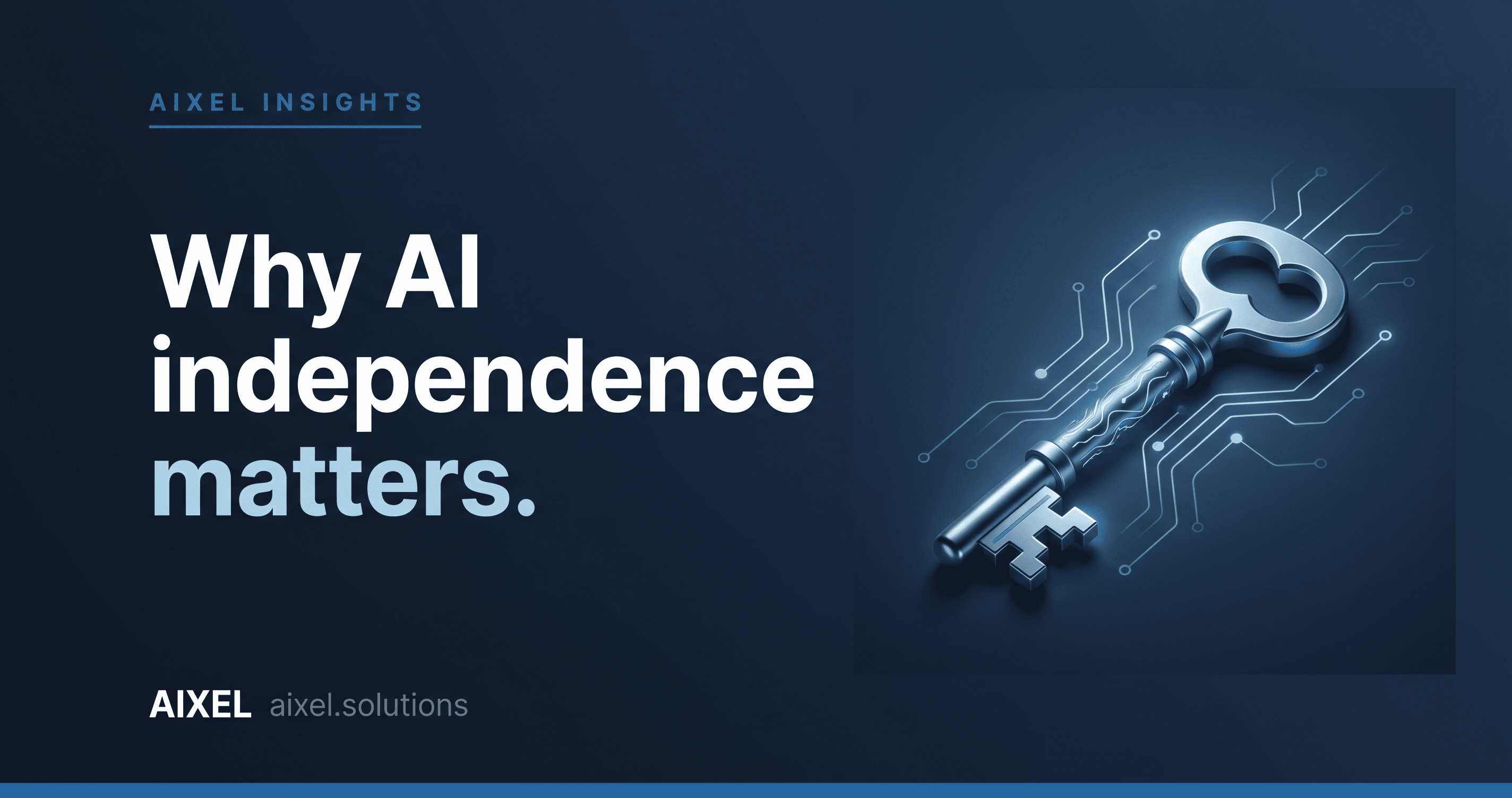 Why AI independence matters - AIXEL Insights