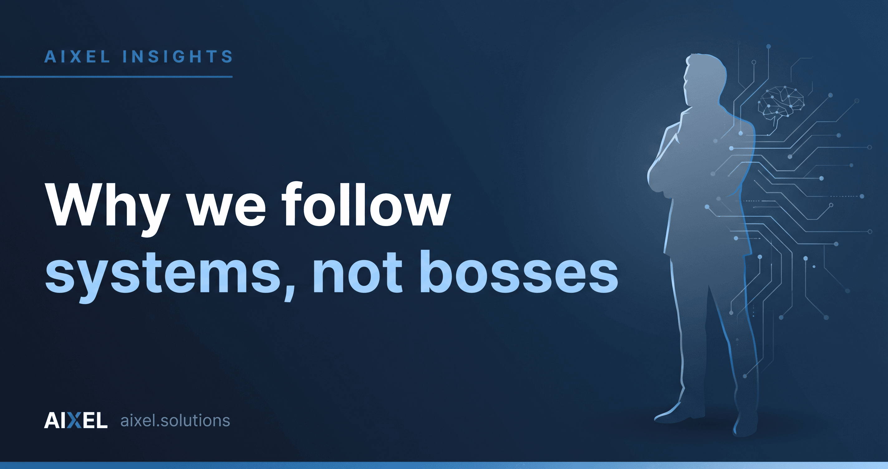 Why we follow systems, not bosses - AIXEL Insights